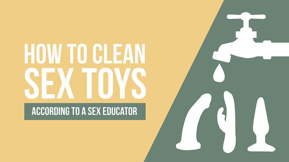 How To Clean Sex Toys, According To A Sex Educator - My Sex Toy Guide