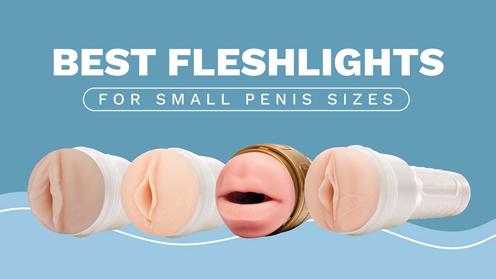 8 Best Fleshlights for Small Penis Sizes (Real Reviews With Videos)